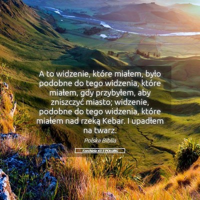 Picture 05 - Ezechiela 43:3 POLUBG - A to widzenie, które miałem, było podobne do - Bible Verse Picture