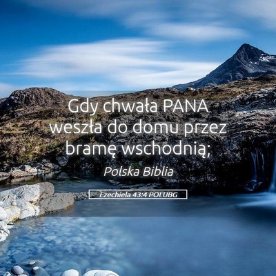 Picture 05 - Ezechiela 43:4 POLUBG - Gdy chwała PANA weszła do domu przez bramę - Bible Verse Picture