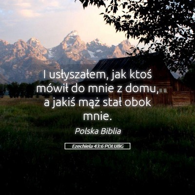 Picture 05 - Ezechiela 43:6 POLUBG - I usłyszałem, jak ktoś mówił do mnie z domu, - Bible Verse Picture