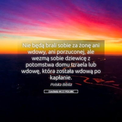 Picture 05 - Ezechiela 44:22 POLUBG - Nie będą brali sobie za żonę ani wdowy, ani - Bible Verse Picture