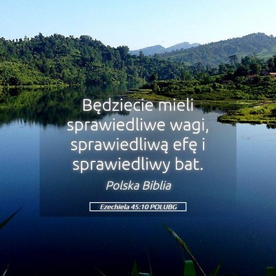 Picture 05 - Ezechiela 45:10 POLUBG - Będziecie mieli sprawiedliwe wagi, sprawiedliwą - Bible Verse Picture