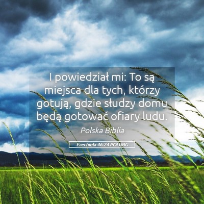 Picture 05 - Ezechiela 46:24 POLUBG - I powiedział mi: To są miejsca dla tych, - Bible Verse Picture
