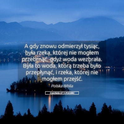 Picture 05 - Ezechiela 47:5 POLUBG - A gdy znowu odmierzył tysiąc, była rzeka, - Bible Verse Picture