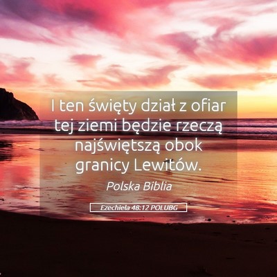 Picture 05 - Ezechiela 48:12 POLUBG - I ten święty dział z ofiar tej ziemi będzie - Bible Verse Picture