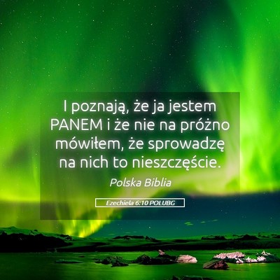 Picture 05 - Ezechiela 6:10 POLUBG - I poznają, że ja jestem PANEM i że nie na - Bible Verse Picture