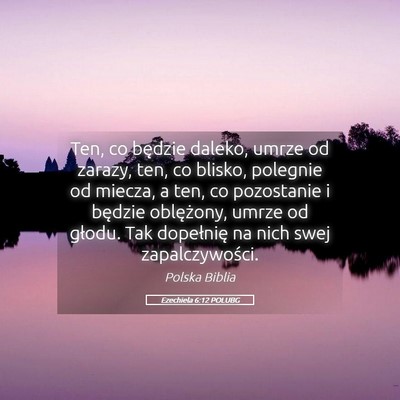 Picture 05 - Ezechiela 6:12 POLUBG - Ten, co będzie daleko, umrze od zarazy, ten, co - Bible Verse Picture