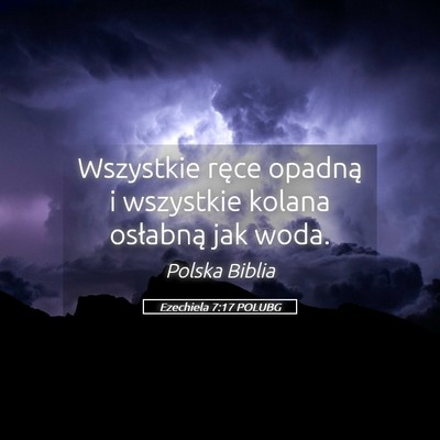 Picture 05 - Ezechiela 7:17 POLUBG - Wszystkie ręce opadną i wszystkie kolana - Bible Verse Picture