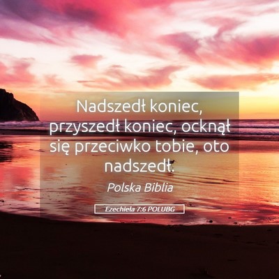 Picture 05 - Ezechiela 7:6 POLUBG - Nadszedł koniec, przyszedł koniec, ocknął - Bible Verse Picture