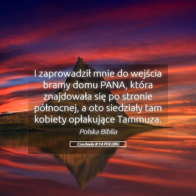 Picture 05 - Ezechiela 8:14 POLUBG - I zaprowadził mnie do wejścia bramy domu PANA, - Bible Verse Picture