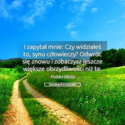 Picture 05 - Ezechiela 8:15 POLUBG - I zapytał mnie: Czy widziałeś to, synu - Bible Verse Picture