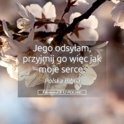 Picture 05 - Filemona 1:12 POLUBG - Jego odsyłam, przyjmij go więc jak moje - Bible Verse Picture