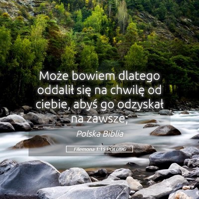 Picture 05 - Filemona 1:15 POLUBG - Może bowiem dlatego oddalił się na chwilę od - Bible Verse Picture