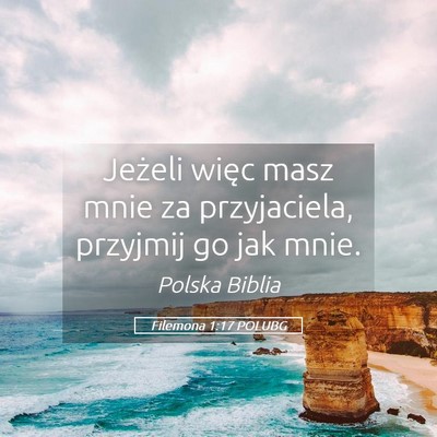 Picture 05 - Filemona 1:17 POLUBG - Jeżeli więc masz mnie za przyjaciela, przyjmij - Bible Verse Picture