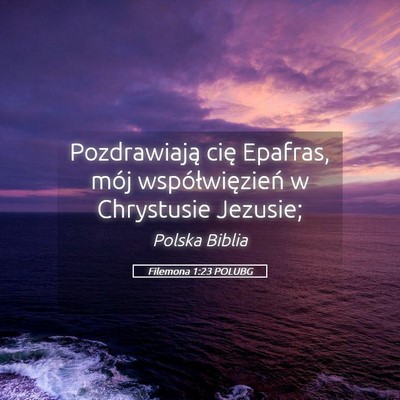 Picture 05 - Filemona 1:23 POLUBG - Pozdrawiają cię Epafras, mój współwięzień - Bible Verse Picture