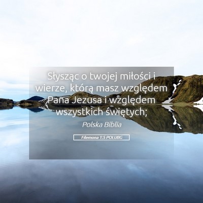 Picture 05 - Filemona 1:5 POLUBG - Słysząc o twojej miłości i wierze, którą - Bible Verse Picture