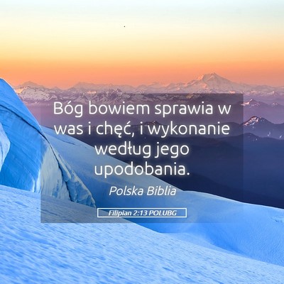 Picture 05 - Filipian 2:13 POLUBG - Bóg bowiem sprawia w was i chęć, i wykonanie - Bible Verse Picture