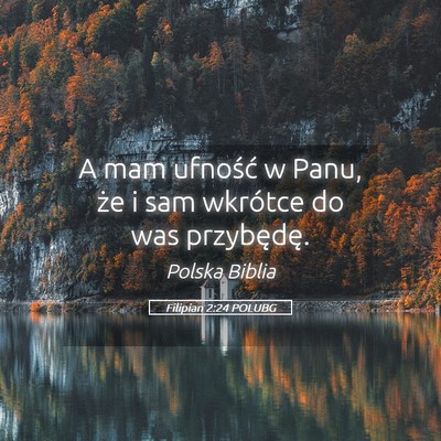 Picture 05 - Filipian 2:24 POLUBG - A mam ufność w Panu, że i sam wkrótce do was - Bible Verse Picture