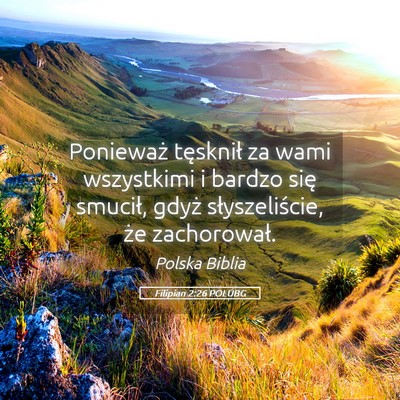 Picture 05 - Filipian 2:26 POLUBG - Ponieważ tęsknił za wami wszystkimi i bardzo - Bible Verse Picture