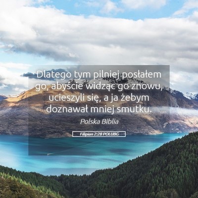 Picture 05 - Filipian 2:28 POLUBG - Dlatego tym pilniej posłałem go, abyście - Bible Verse Picture