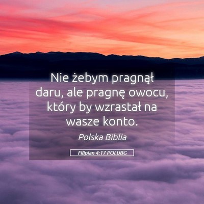 Picture 05 - Filipian 4:17 POLUBG - Nie żebym pragnął daru, ale pragnę owocu, - Bible Verse Picture