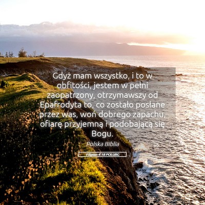 Picture 05 - Filipian 4:18 POLUBG - Gdyż mam wszystko, i to w obfitości, jestem w - Bible Verse Picture