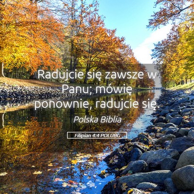 Picture 05 - Filipian 4:4 POLUBG - Radujcie się zawsze w Panu; mówię ponownie, - Bible Verse Picture