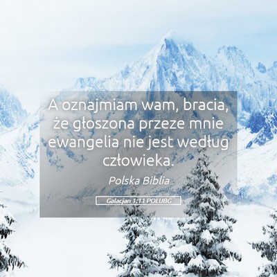 Picture 05 - Galacjan 1:11 POLUBG - A oznajmiam wam, bracia, że głoszona przeze - Bible Verse Picture