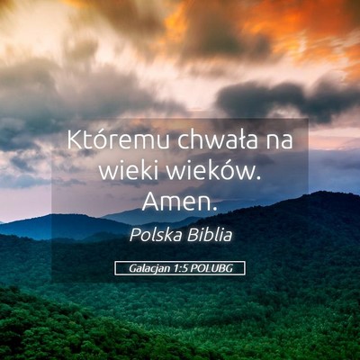 Picture 05 - Galacjan 1:5 POLUBG - Któremu chwała na wieki wieków. - Bible Verse Picture