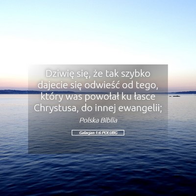 Picture 05 - Galacjan 1:6 POLUBG - Dziwię się, że tak szybko dajecie się - Bible Verse Picture