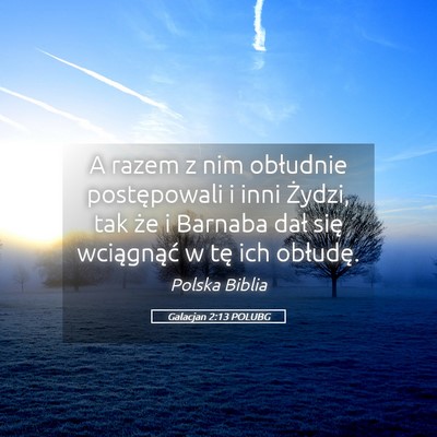 Picture 05 - Galacjan 2:13 POLUBG - A razem z nim obłudnie postępowali i inni - Bible Verse Picture