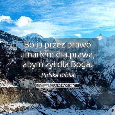 Picture 05 - Galacjan 2:19 POLUBG - Bo ja przez prawo umarłem dla prawa, abym żył - Bible Verse Picture