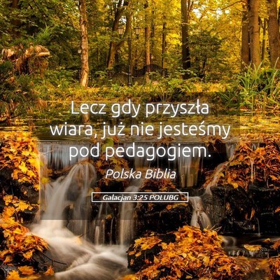 Picture 05 - Galacjan 3:25 POLUBG - Lecz gdy przyszła wiara, już nie jesteśmy pod - Bible Verse Picture