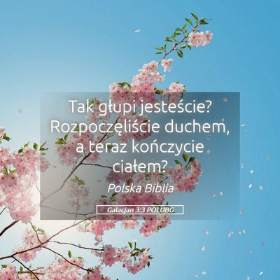 Picture 05 - Galacjan 3:3 POLUBG - Tak głupi jesteście? Rozpoczęliście duchem, a - Bible Verse Picture