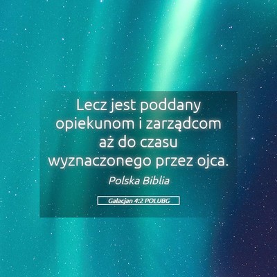Picture 05 - Galacjan 4:2 POLUBG - Lecz jest poddany opiekunom i zarządcom aż do - Bible Verse Picture