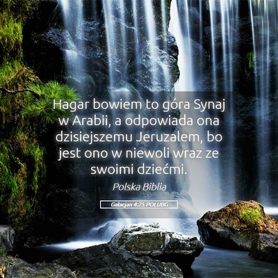 Picture 05 - Galacjan 4:25 POLUBG - Hagar bowiem to góra Synaj w Arabii, a odpowiada - Bible Verse Picture