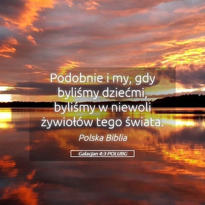 Picture 05 - Galacjan 4:3 POLUBG - Podobnie i my, gdy byliśmy dziećmi, byliśmy w - Bible Verse Picture