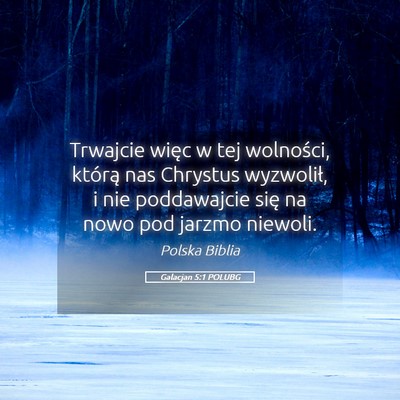 Picture 05 - Galacjan 5:1 POLUBG - Trwajcie więc w tej wolności, którą nas - Bible Verse Picture
