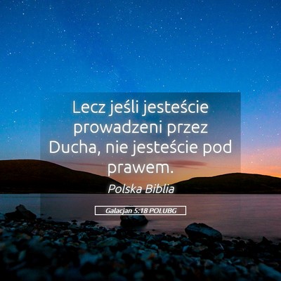 Picture 05 - Galacjan 5:18 POLUBG - Lecz jeśli jesteście prowadzeni przez Ducha, - Bible Verse Picture