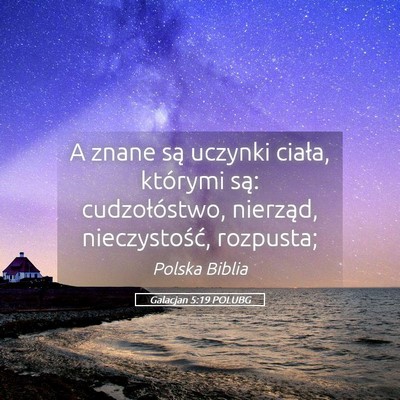 Picture 05 - Galacjan 5:19 POLUBG - A znane są uczynki ciała, którymi są: - Bible Verse Picture