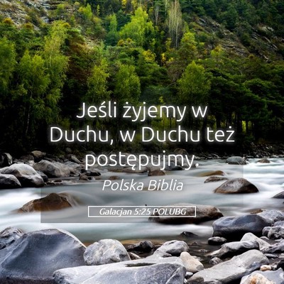 Picture 05 - Galacjan 5:25 POLUBG - Jeśli żyjemy w Duchu, w Duchu też - Bible Verse Picture