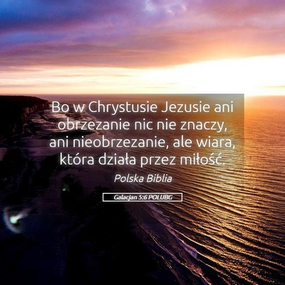 Picture 05 - Galacjan 5:6 POLUBG - Bo w Chrystusie Jezusie ani obrzezanie nic nie - Bible Verse Picture