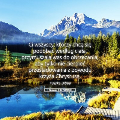 Picture 05 - Galacjan 6:12 POLUBG - Ci wszyscy, którzy chcą się podobać według - Bible Verse Picture