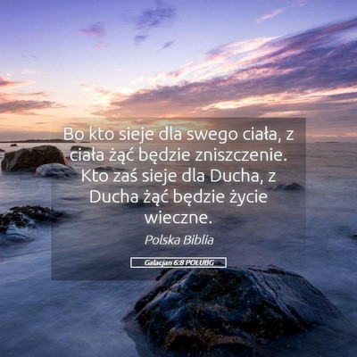 Picture 05 - Galacjan 6:8 POLUBG - Bo kto sieje dla swego ciała, z ciała żąć - Bible Verse Picture