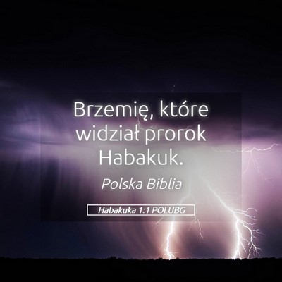 Picture 05 - Habakuka 1:1 POLUBG - Brzemię, które widział prorok - Bible Verse Picture
