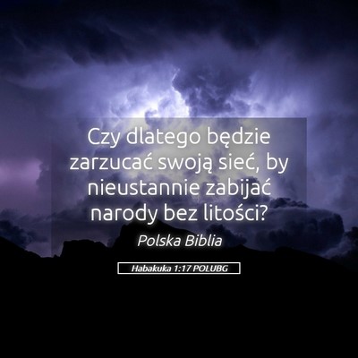 Picture 05 - Habakuka 1:17 POLUBG - Czy dlatego będzie zarzucać swoją sieć, by - Bible Verse Picture