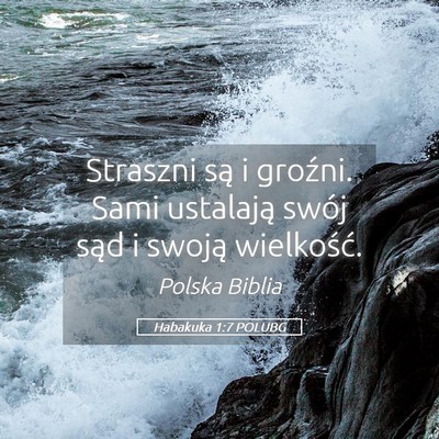 Picture 05 - Habakuka 1:7 POLUBG - Straszni są i groźni. Sami ustalają swój sąd - Bible Verse Picture