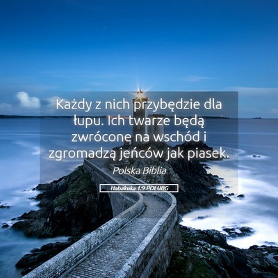Picture 05 - Habakuka 1:9 POLUBG - Każdy z nich przybędzie dla łupu. Ich twarze - Bible Verse Picture