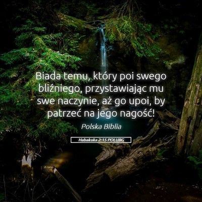 Picture 05 - Habakuka 2:15 POLUBG - Biada temu, który poi swego bliźniego, - Bible Verse Picture