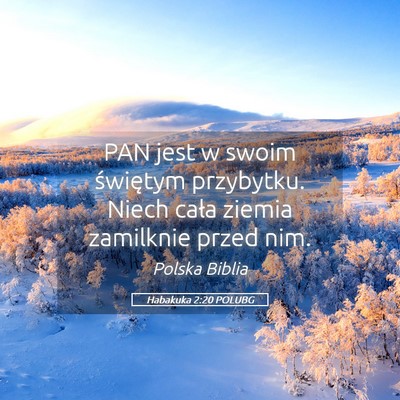Picture 05 - Habakuka 2:20 POLUBG - PAN jest w swoim świętym przybytku. Niech cała - Bible Verse Picture