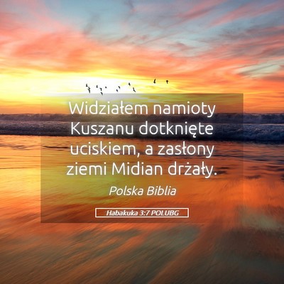 Picture 05 - Habakuka 3:7 POLUBG - Widziałem namioty Kuszanu dotknięte uciskiem, a - Bible Verse Picture